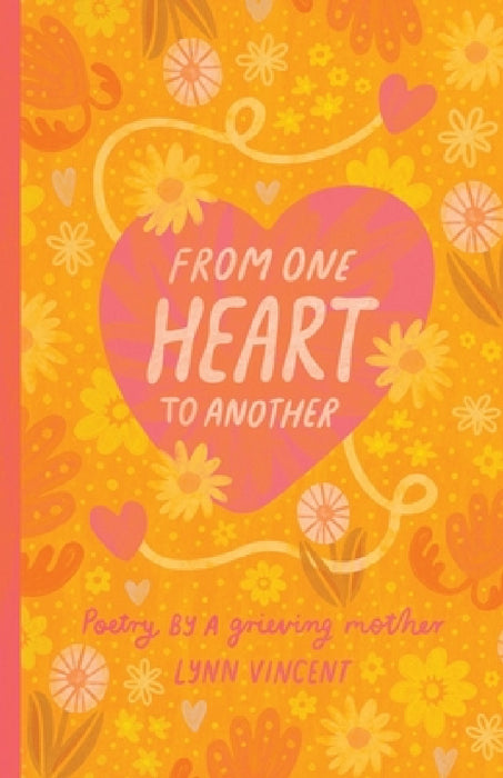 From One Heart To Another: Poetry By A Grieving Mother by Lynn Vincent