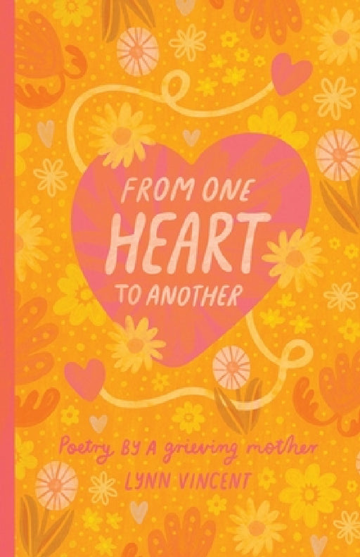 From One Heart To Another: Poetry By A Grieving Mother by Lynn Vincent