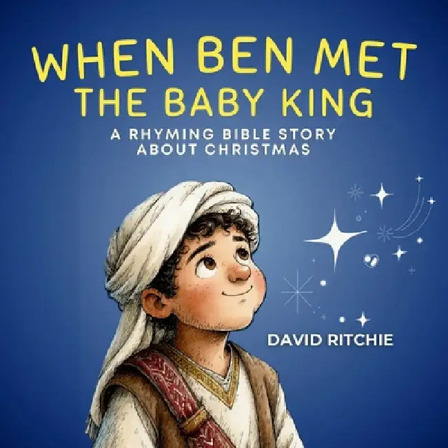 When Ben Met the Baby King: A Rhyming Bible Story about Christmas by David Ritchie