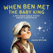 When Ben Met the Baby King: A Rhyming Bible Story about Christmas by David Ritchie