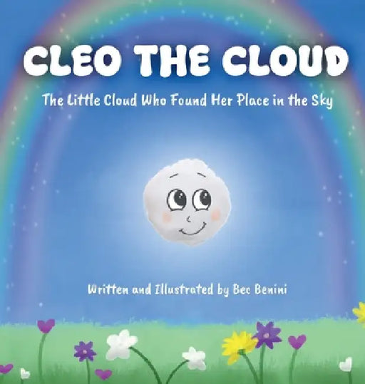 Cleo the Cloud: The Little Cloud Who Found Her Place in the Sky by Benini, Bec