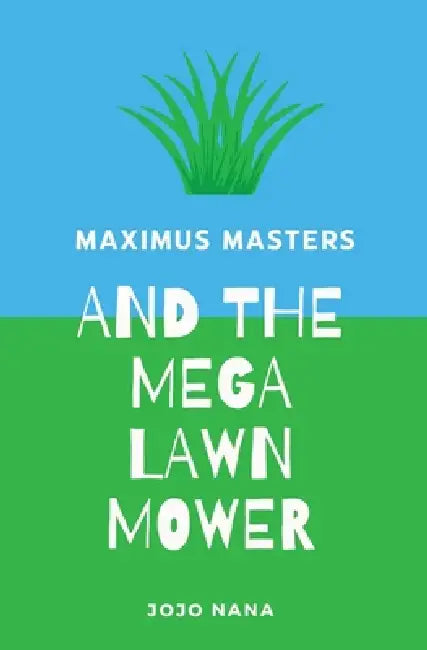 Maximus Masters and the Mega Lawn Mower by Jojo Nana