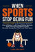 When Sports Stop Being Fun: A Parent's Guide to Performance Pressure, Fear of Failure, and Young Athlete Burnout, with Practical Strategies to Raise M by Luke Bennett