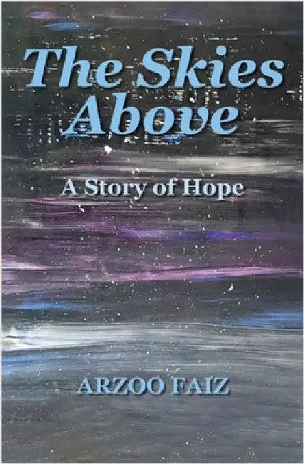 The Skies Above: A story of hope by Faiz, Arzoo