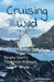 Cruising Wild: Dinghy Spart's Tasmanian Voyages by Geoff K. Macqueen