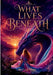 What Lives Beneath by Carla Aurora Hope