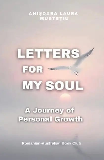 Letters for My Soul: A Journey of Personal Growth by Anisoara Laura Mustetiu