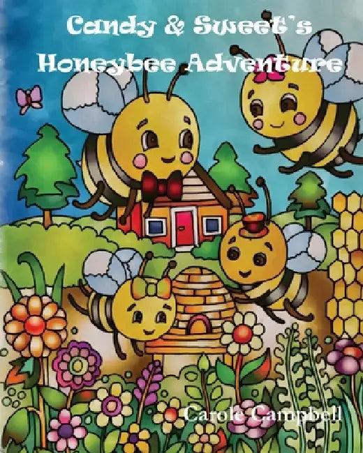 Candy & Sweet's Honeybee Adventure by Carole Campbell, Sarah Cavill