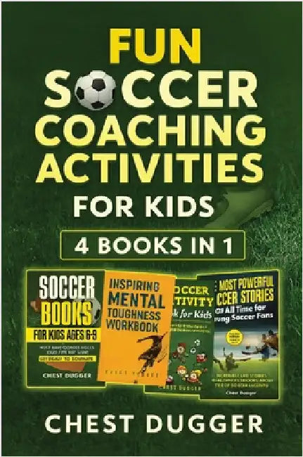 Fun Soccer Coaching Activities for Kids: Coaching Youth Soccer with Training Drills, Fun Activities, Inspirational Stories and Mental Toughness Strate by Dugger, Chest