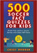 Soccer Gift Books for Kids Ages 6-12: 500 Soccer Fact Quizzes for Kids: Prove That You're a Soccer Genius with these 500 Facts by Dugger, Chest