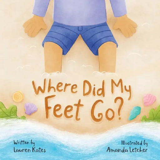Where Did My Feet Go? by Lauren Kates, Amanda Letcher
