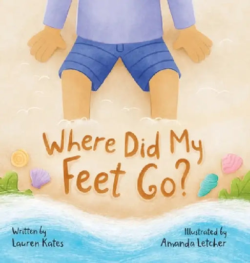 Where Did My Feet Go? by Lauren Kates, Amanda Letcher