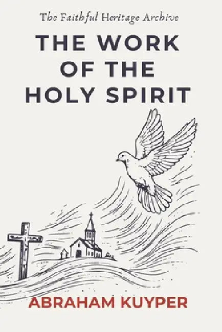 The Work of the Holy Spirit: Complete and Unabridged: Classic De Vries Translation with Introduction by B.B. Warfield by Henri de Vries, Benjamin Warfield, Daniel Rinaudo