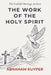 The Work of the Holy Spirit: Complete and Unabridged: Classic De Vries Translation with Introduction by B.B. Warfield by Henri de Vries, Benjamin Warfield, Daniel Rinaudo