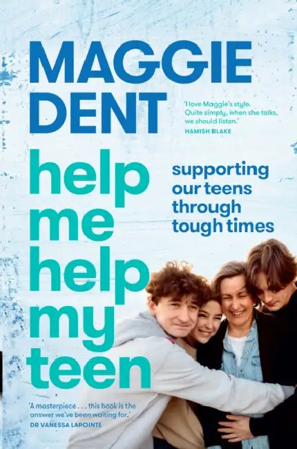 Help Me Help My Teen: supporting our teens through tough times by Maggie Dent