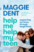 Help Me Help My Teen: supporting our teens through tough times by Maggie Dent