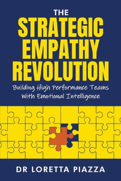 The strategic empathy revolution: building high performance teams with emotional intelligence by Loretta M. Piazza