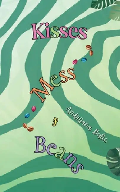 Kisses, Mess & Beans: A laugh-out-loud neurodivergent romance with a multicultural twist. by Andrijana Bulic