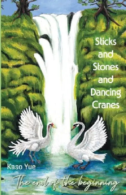 Sticks and Stones and Dancing Cranes: The End of the Beginning by Kaso Yue
