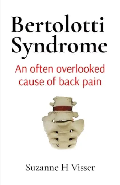 Bertolotti Syndrome: An often overlooked cause of chronic back pain by Suzanne H. Visser, Suzanne H. Visser