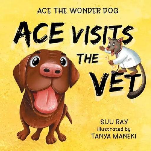 Ace Visits the Vet by Suu Ray, Tanya Maneki