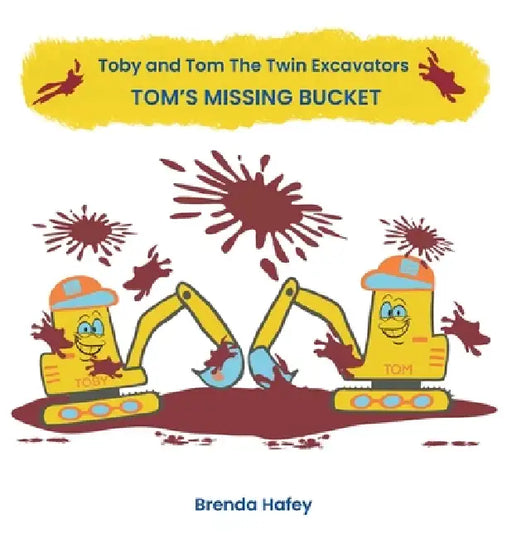 Toby and Tom The Twin Excavators: Tom's Missing Bucket by Brenda Hafey