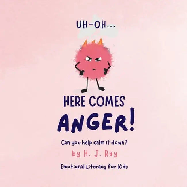 Uh-Oh... Here Comes Anger!: Emotional Literacy for Kids by H. J. Ray