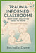Trauma Informed Classrooms: What Every Educator Needs to Know by Dunn, Rochelle