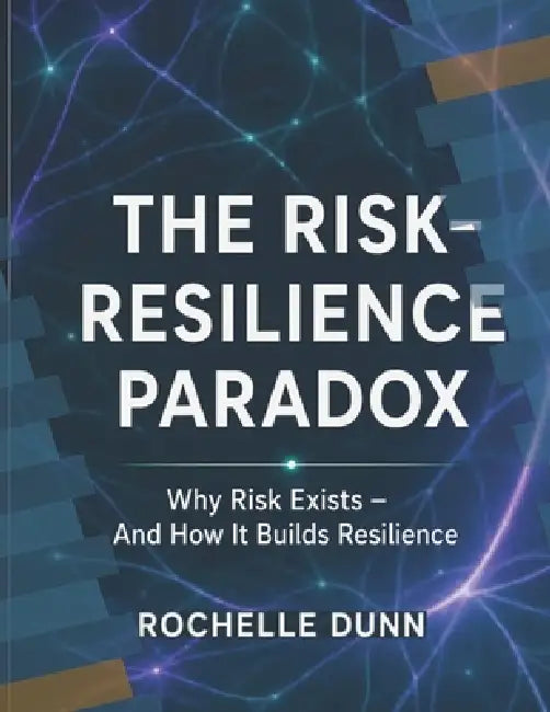 The Risk-Resilience Paradox by Rochelle Dunn
