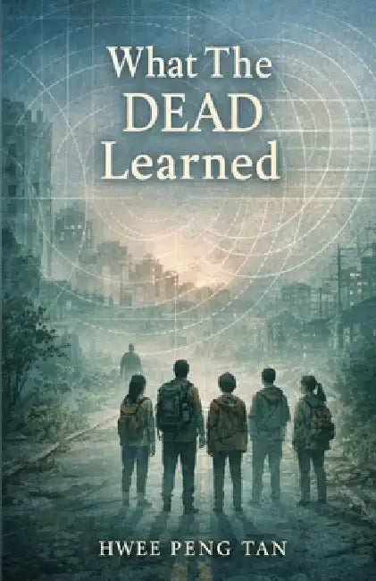 What The Dead Learned by Hwee Peng Tan