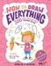 How To Draw Everything: 300 Cute Step-By-Step Drawings For Kids by Amelia J. Bloom, Johanna L, Leo J