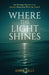 Where the Light Shines by Anne Olle