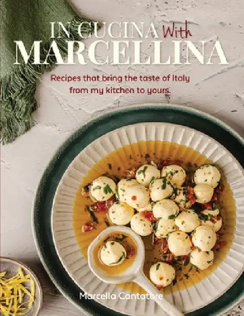 In Cucina With Marcellina: Recipes that bring the taste of Italy from my kitchen to yours. by Marcella Cantatore