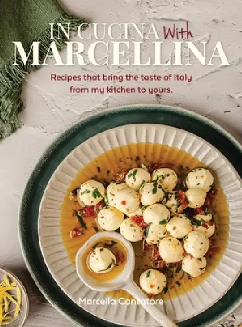 In Cucina With Marcellina: Recipes that bring the taste of Italy from my kitchen to yours. by Cantatore