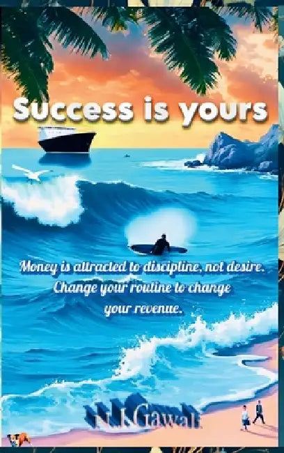 Success Is Yours: 37 formulas for success and growth: 37 Formulas for Success and Growth by N. J. Gawali