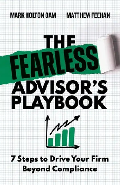 The Fearless Advisor's Playbook: 7 Steps to Drive Your Firm Beyond Compliance by Mark Holton, Matthew Feehan
