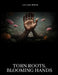 Torn Roots, Blooming Hands by Lucian Wren