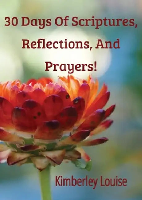 30 Days of Scriptures, Reflections, and Prayers! by Kimberley Louise