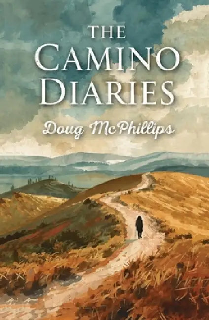 The Camino Diaries: Reflections from a decade of Camino pilgrimages. by Doug McPhillips
