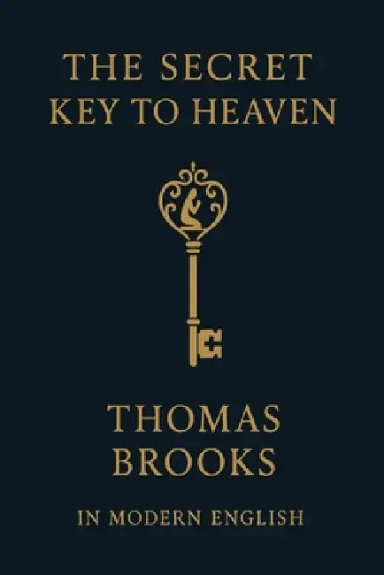 The Secret Key to Heaven (In Modern English) by Thomas Brooks, Ben Johanson