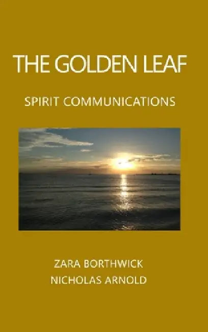 The Golden Leaf: Spirit Communications by Zara Borthwick, Nicholas Arnold