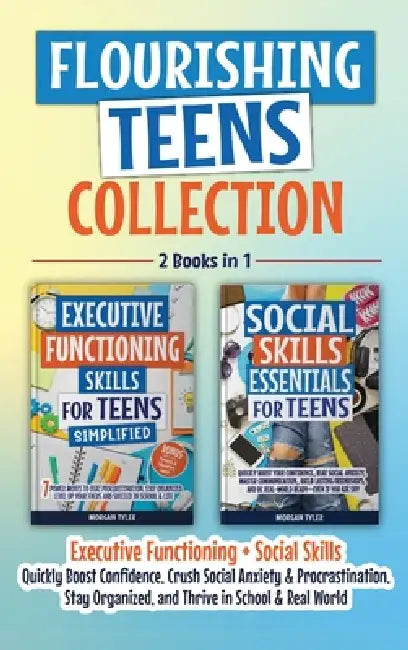 Flourishing Teens Collection: Executive Functioning + Social Skills: Key Life Skills to Boost Confidence, Crush Social Anxiety & Procrastination, Stay by Morgan Tyler