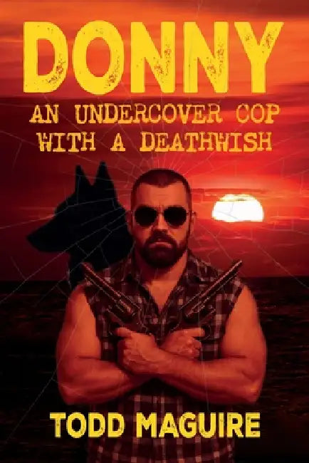 Donny: An undercover cop with a deathwish by Todd Maguire