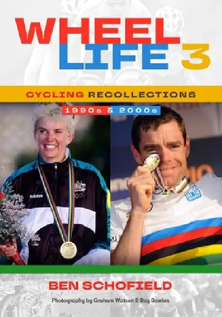 Wheel Life 3 - Cycling Recollections of the 1990s and 2000s by Ben J. Schofield