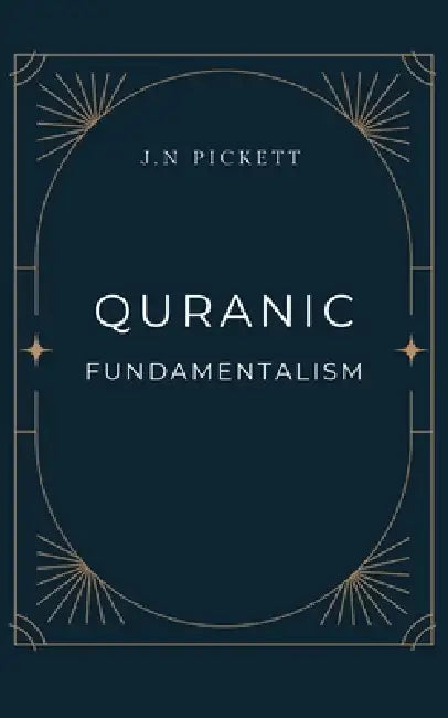 Quranic fundamentalism by Joshua N. Pickett