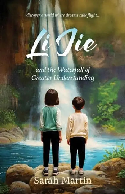 Li Jie and the Waterfall of Greater Understanding: finding courage to be different by Sarah Martin