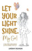 Let Your Light Shine, My Girl: An inspirational keepsake of encouraging words for teen resilience, body positivity, self-love, emotional wellbeing and by Lindsay Silvagni