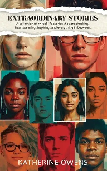Extraordinary Stories: A collection of 17 real life stories that are shocking, heartwarming, inspiring, and everything in between. by Katherine Owens