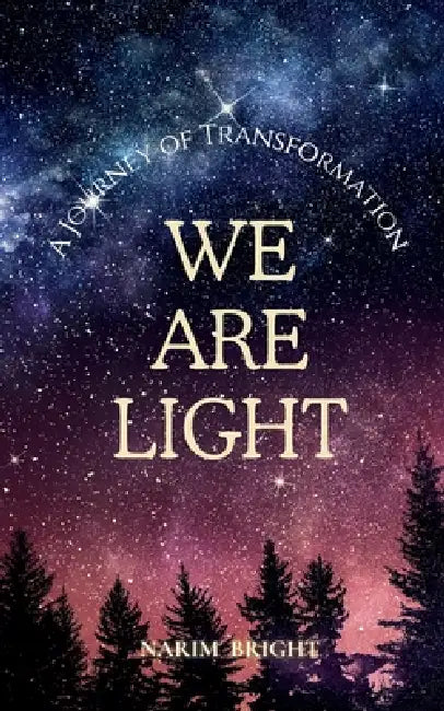 We Are Light: A Journey of Transformation by Narim Bright