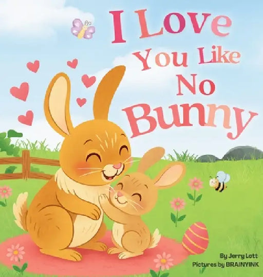 I Love You Like No Bunny: An Egg-stra Special Rhyming Pun Book Full of Love and Laughs for Babies and Toddlers by Jerry Lott